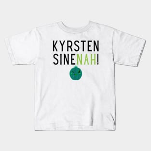 Kyrsten SineNAH! Kids T-Shirt